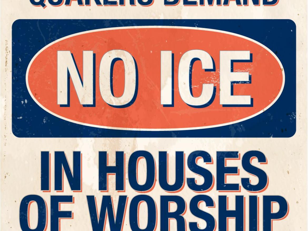 Graphic reading: Quakers Demand No ICE in Houses of Worship