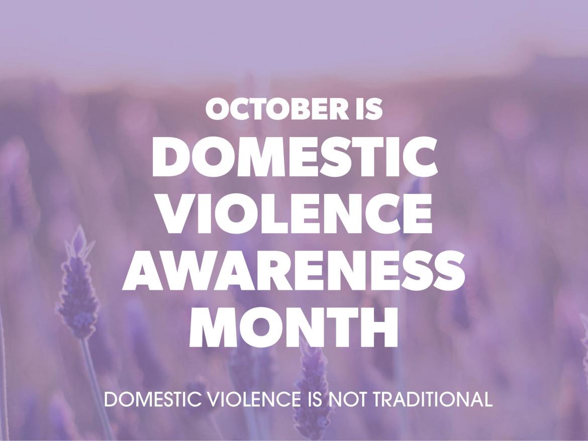 October is Domestic Violence Awareness Month: Violence is not traditional.