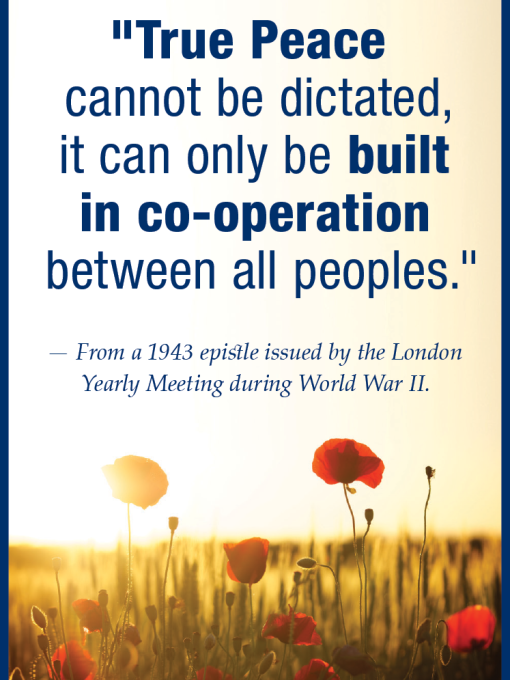 A quote reads, "True Peace cannot be dictated, it can only be built in co-operation between all peoples," -From a 1943 epistle issued by the London Yearly Meeting during World War II.