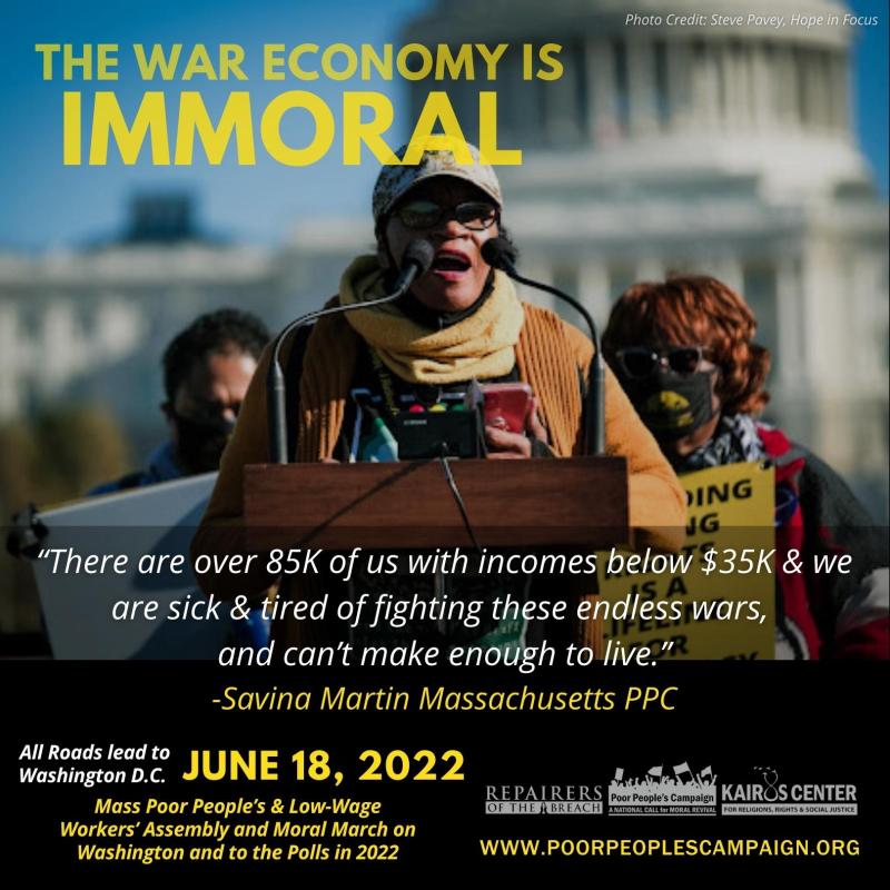 Teh War Economcy is Immoral. Join the Mass Poor People's and Low-Wage Worker's Assembly for a Moral March on Washington and to the Polls on June 18, 2022